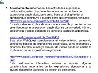 http://fundamentosdematematica.lacoctelera.net/post/2008/10/18/expresion
es-algebraicas-semana-n-5
Este sitio tiene materi...
