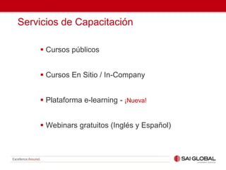 Servicios de Capacitación
 Cursos públicos
 Cursos En Sitio / In-Company
 Plataforma e-learning - ¡Nueva!
 Webinars gratuitos (Inglés y Español)
 