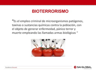 “Es el empleo criminal de microorganismos patógenos,
toxinas o sustancias químicas contra la población, con
el objeto de generar enfermedad, pánico terror y
muerte empleando las llamadas armas biológicas “
BIOTERRORISMO
 