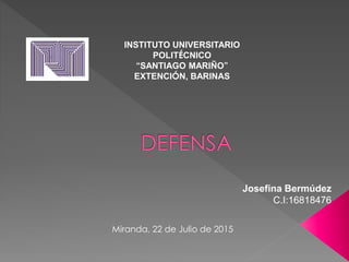 Josefina Bermúdez
C.I:16818476
INSTITUTO UNIVERSITARIO
POLITÉCNICO
“SANTIAGO MARIÑO”
EXTENCIÓN, BARINAS
Miranda, 22 de Julio de 2015
 