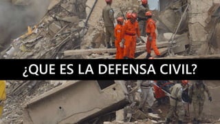 ¿QUE ES LA DEFENSA CIVIL?
 