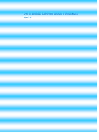 Entre los aspectos a superar para garantizar lo antes indicado,
tenemos:
 