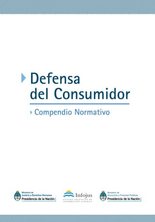 Defensa
del Consumidor
Compendio Normativo
Defensa
del Consumidor
Compendio Normativo
 