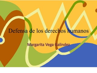Defensa de los derechos humanos Margarita Vega Galindez 