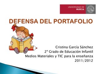 Cristina García Sánchez
           2º Grado de Educación Infantil
Medios Materiales y TIC para la enseñanza
                               2011/2012
 