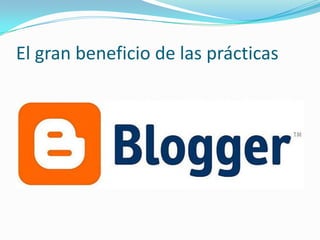 El gran beneficio de las prácticas
