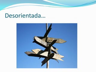 Desorientada…