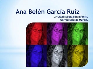 Ana Belén García Ruiz
            2º Grado Educación Infantil.
                 Universidad de Murcia.
 