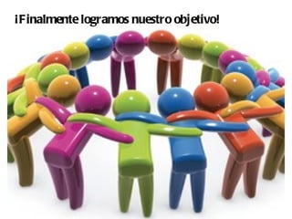 ¡Finalmente logramos nuestro objetivo!
 