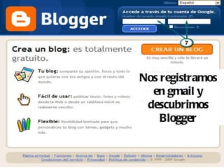 Nos registramos
  en gmail y
 descubrimos
    Blogger
 