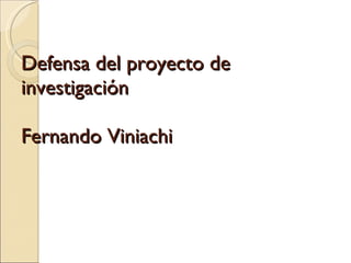 Defensa del proyecto de investigación Fernando Viniachi  