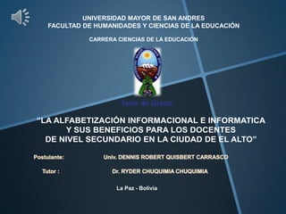 Tesis de Grado:
UNIVERSIDAD MAYOR DE SAN ANDRES
FACULTAD DE HUMANIDADES Y CIENCIAS DE LA EDUCACIÓN
CARRERA CIENCIAS DE LA EDUCACIÓN
La Paz - Bolivia
 