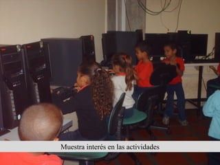 Muestra interés en las actividades
 