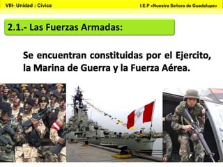 2.1.- Las Fuerzas Armadas:
VIII- Unidad : Cívica I.E.P «Nuestra Señora de Guadalupe»
