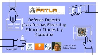 Defensa Experto
plataformas Elearning
Edmodo, Itunes U y
Claroline
Gustavo Adolfo
Salazar Ramos
Febrero 2018
 