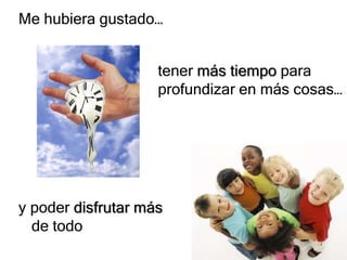 Me hubiera gustado…


                    tener más tiempo para
                    profundizar en más cosas…




y poder ...