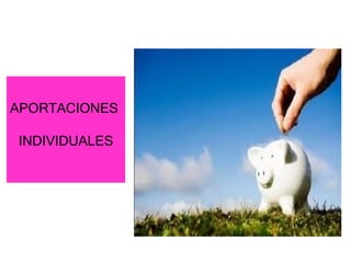 APORTACIONES

INDIVIDUALES
 