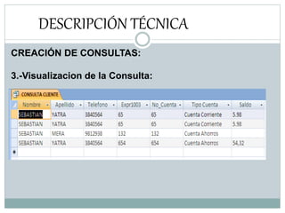 DESCRIPCIÓN TÉCNICA
CREACIÓN DE CONSULTAS:
3.-Visualizacion de la Consulta:
 