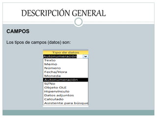 DESCRIPCIÓN GENERAL
CAMPOS
Los tipos de campos (datos) son:
 