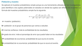 Población y muestra
Se aplicará el muestreo probabilístico simple porque es una herramienta utilizada por los investigador...