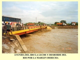 AVENIDA DEL RIO LA LECHE Y DESBORDE DEL
RIO POR LA MARGEN DERECHA
 