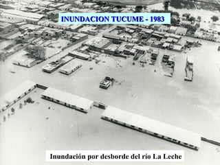 . Inundación por desborde del río La Leche
INUNDACION TUCUME - 1983INUNDACION TUCUME - 1983
 