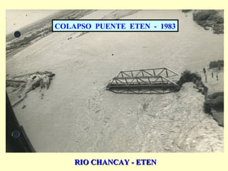 COLAPSO PUENTE ETEN - 1983
RIO CHANCAY - ETENRIO CHANCAY - ETEN
 