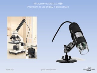 Microscopios Digitales USB Propuesta de uso en ESO y Bachillerato 12/07/2011 Ignacio Zamora Forcada 