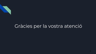 Gràcies per la vostra atenció
9
 