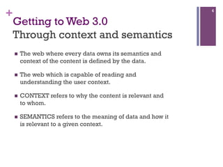 +
Getting to Web 3.0
Through context and semantics
n 

The web where every data owns its semantics and
context of the con...