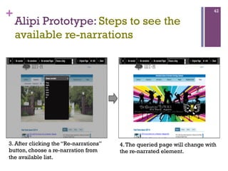 +

42

Alipi Prototype: Steps to see the
available re-narrations

3. After clicking the “Re-narrations”
button, choose a r...
