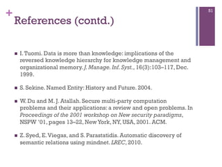 +

51

References (contd.)
n 

I. Tuomi. Data is more than knowledge: implications of the
reversed knowledge hierarchy fo...