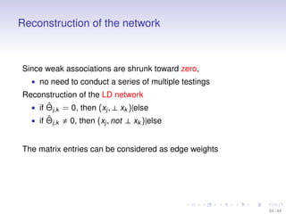 Reconstruction of the network

Since weak associations are shrunk toward zero,
• no need to conduct a series of multiple t...