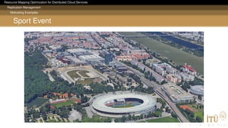 Resource Mapping Optimization for Distributed Cloud Services
Replication Management
Motivating Examples
Sport Event
 
