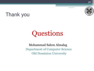 Thank you
Questions
Mohammad Salem Almalag
Department of Computer Science
Old Dominion University
04/03/2013
58
 