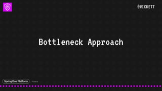 @WICKETT
Bottleneck Approach
 