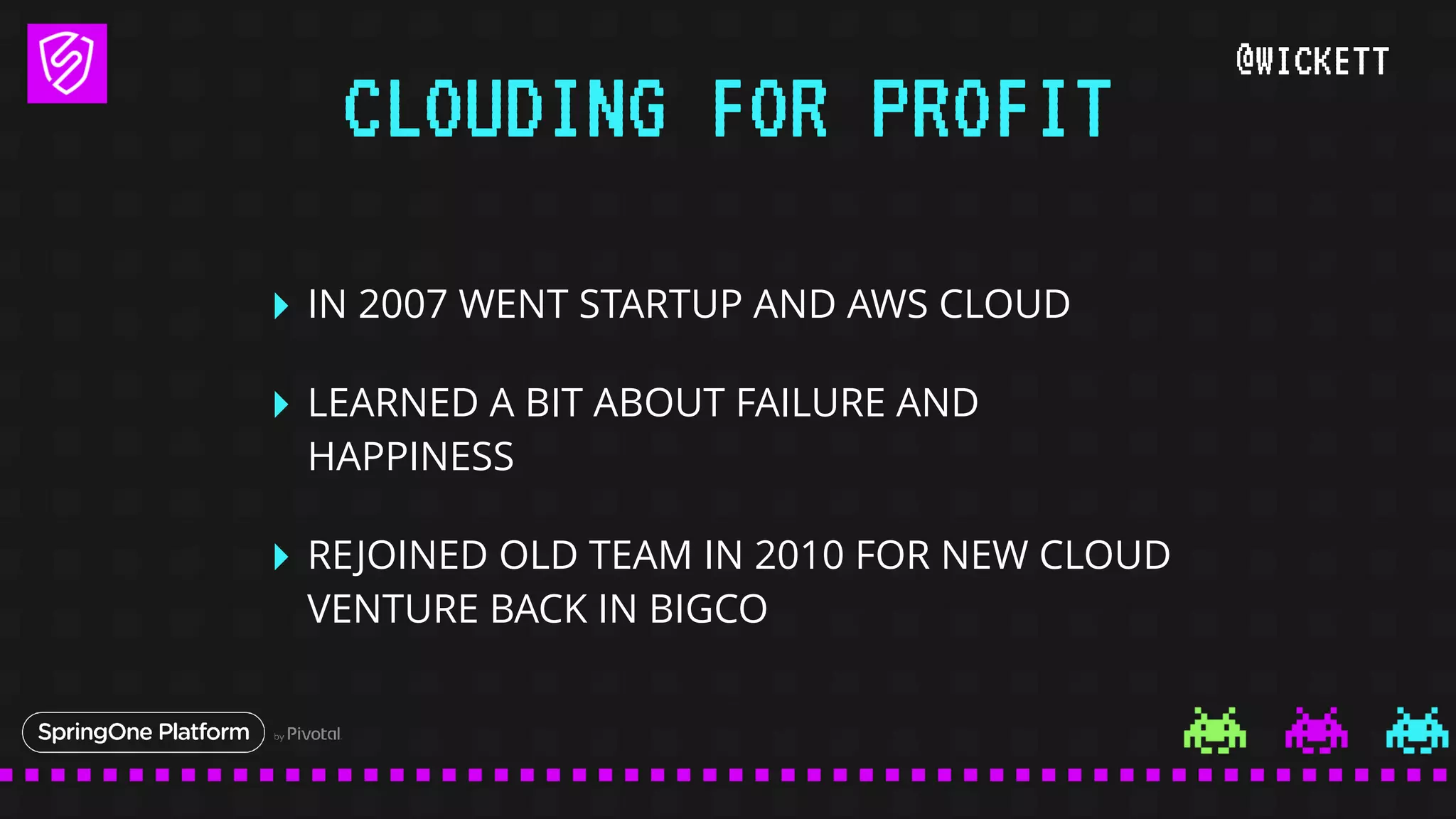 @WICKETT
‣ IN 2007 WENT STARTUP AND AWS CLOUD
‣ LEARNED A BIT ABOUT FAILURE AND
HAPPINESS
‣ REJOINED OLD TEAM IN 2010 FOR NEW CLOUD
VENTURE BACK IN BIGCO
CLOUDING FOR PROFIT
 