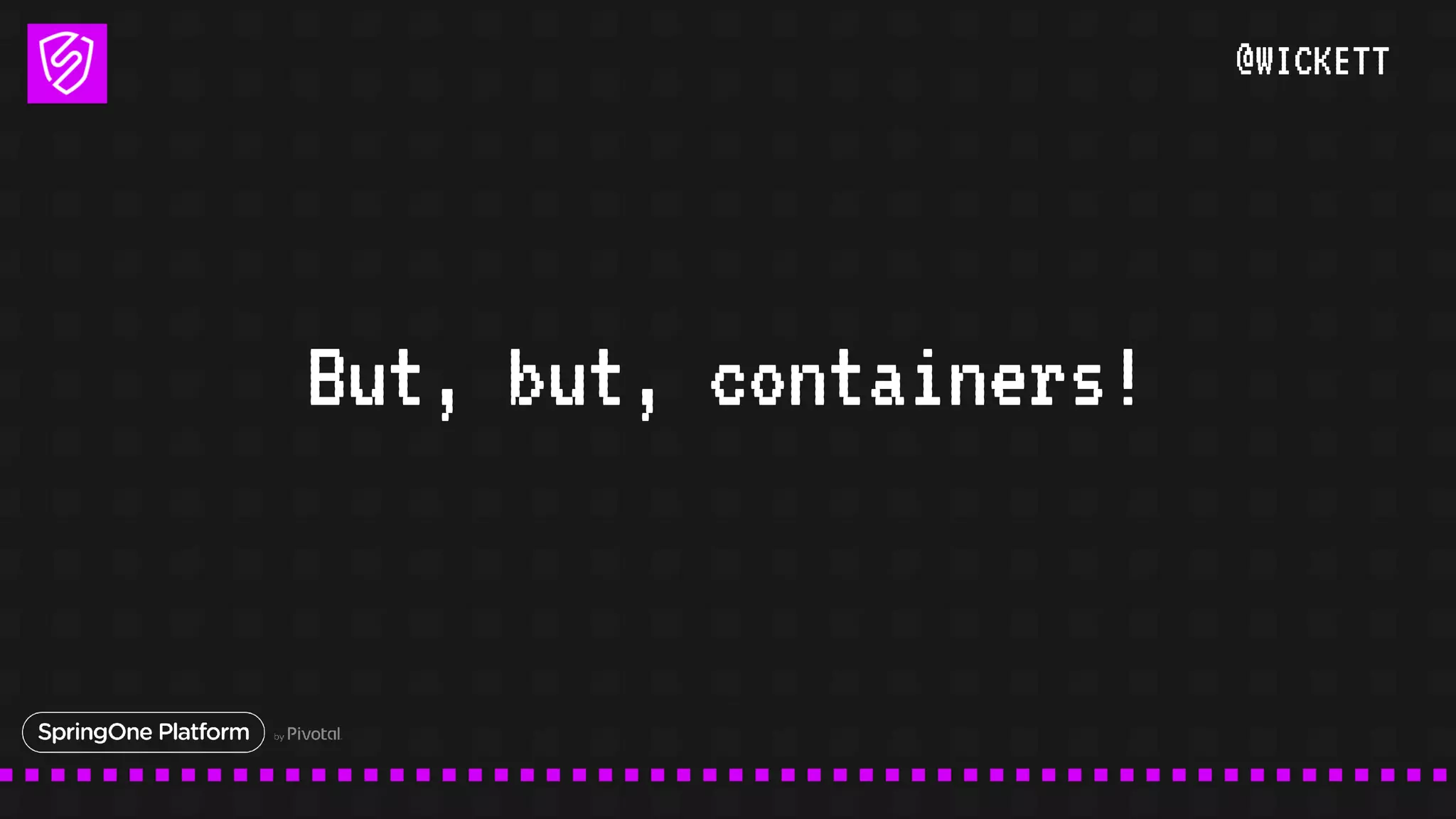 @WICKETT
But, but, containers!
 