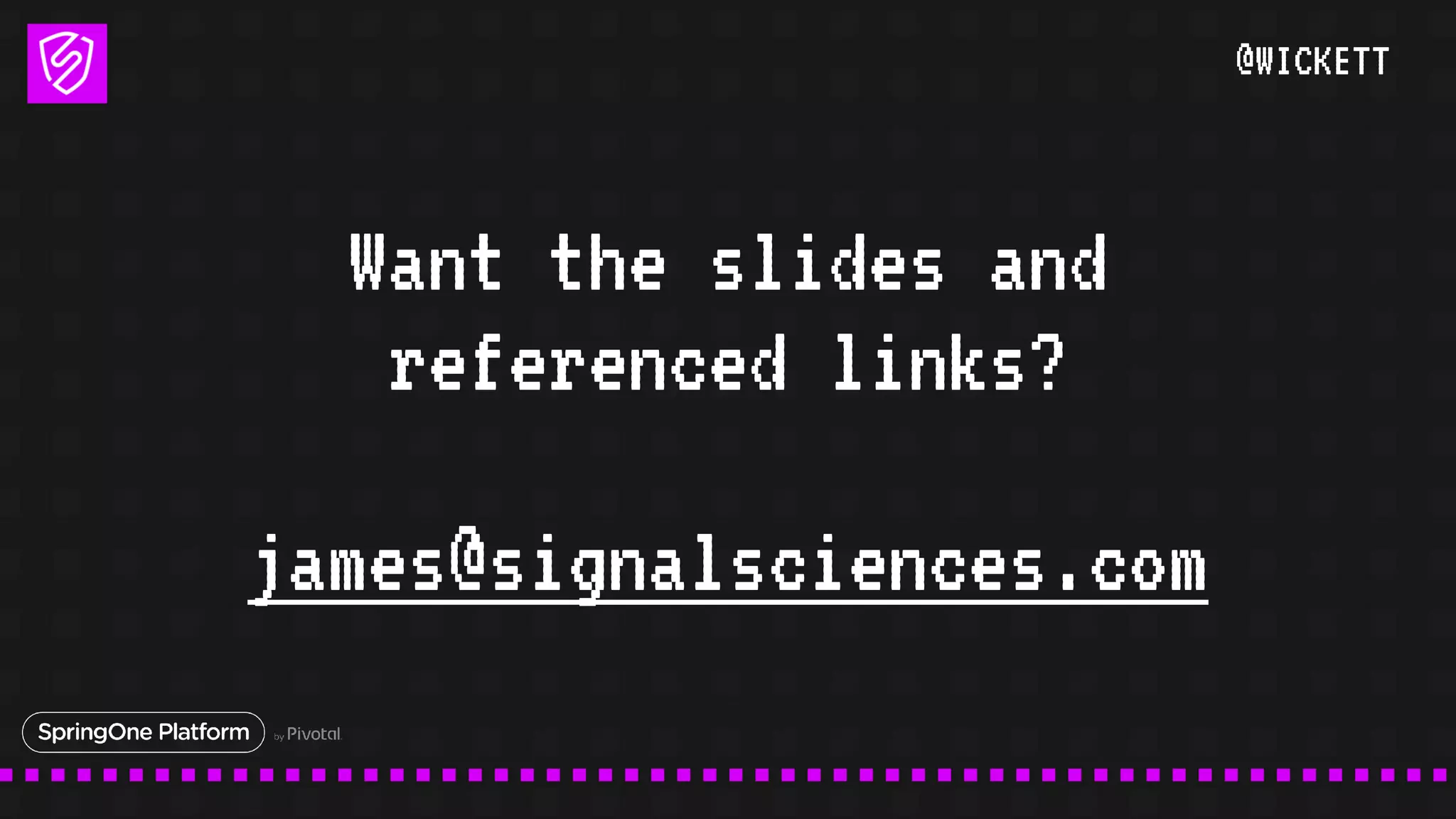 @WICKETT
Want the slides and
referenced links?
james@signalsciences.com
 