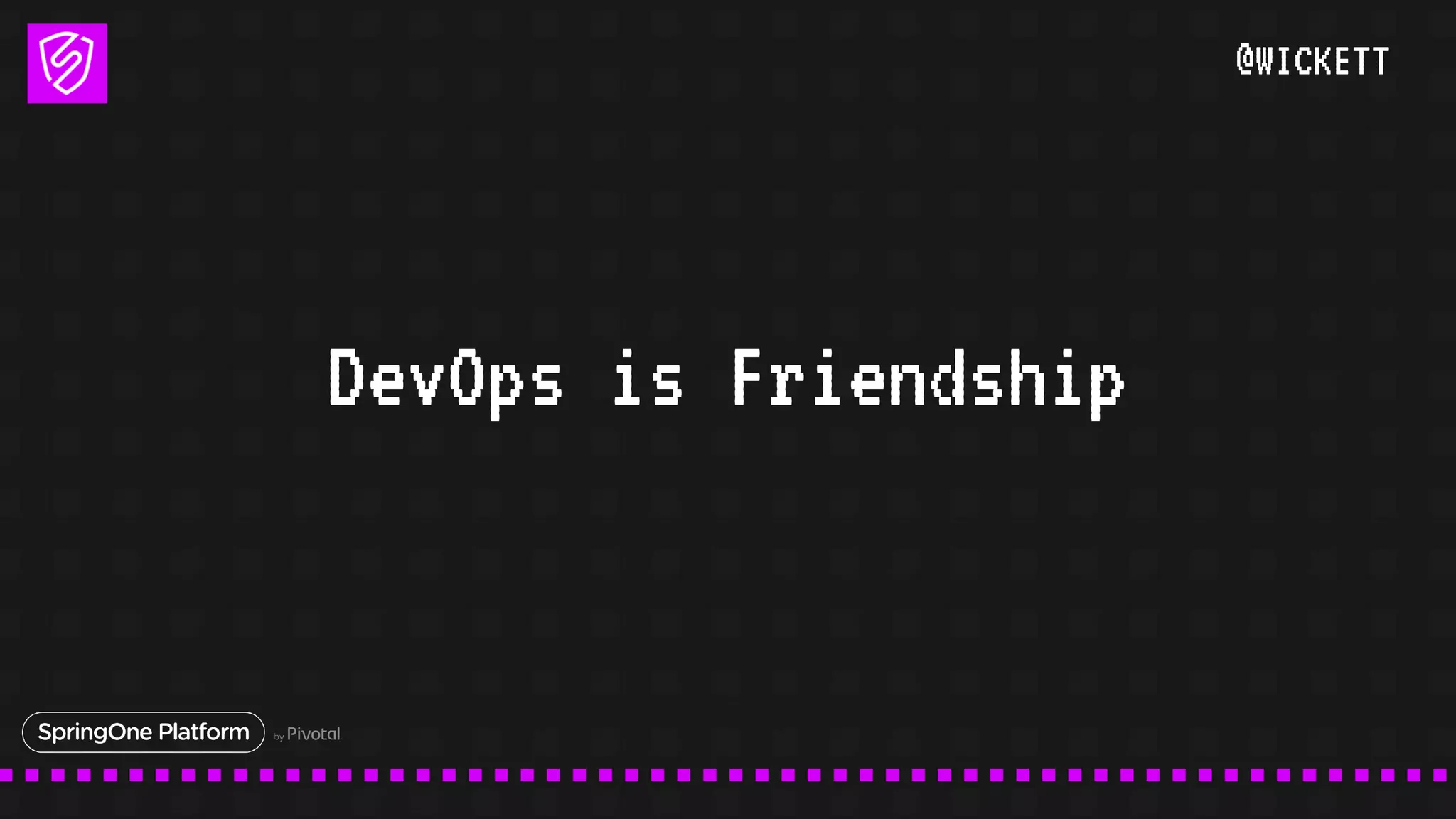 @WICKETT
DevOps is Friendship
 