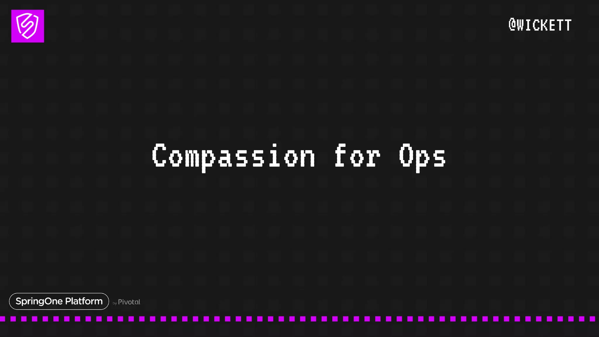 @WICKETT
Compassion for Ops
 