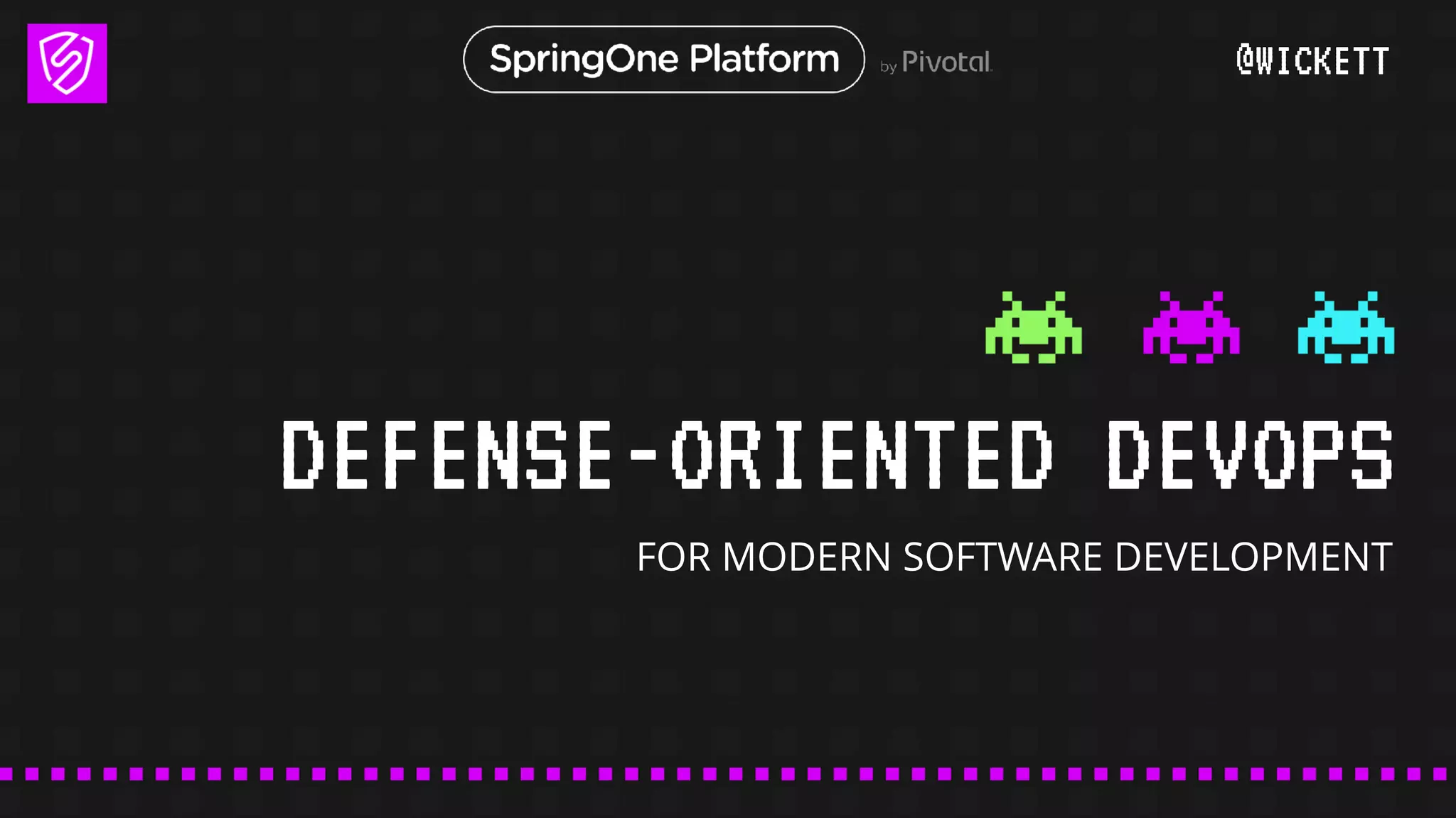 DEFENSE-ORIENTED DEVOPS
FOR MODERN SOFTWARE DEVELOPMENT
@WICKETT
 