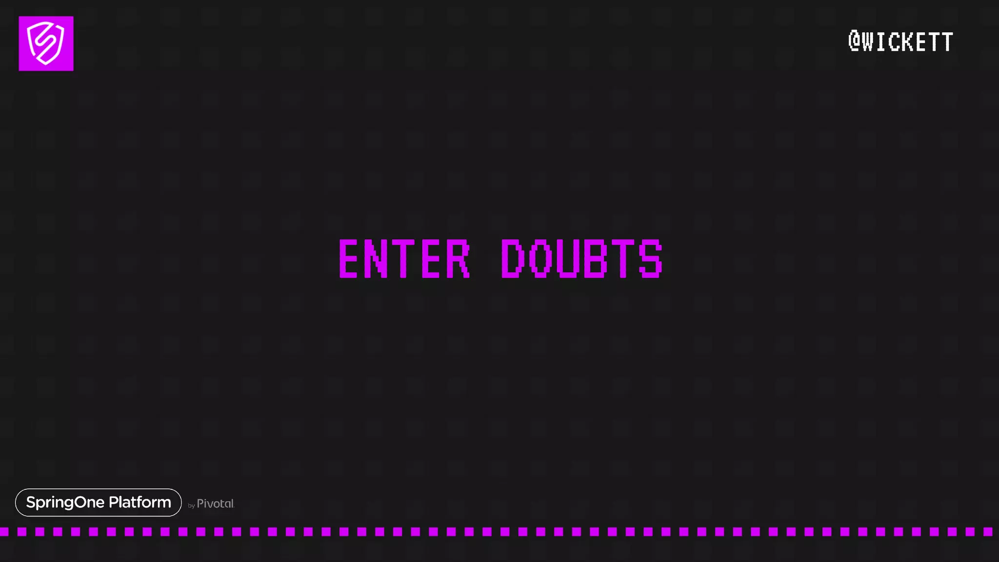 @WICKETT
ENTER DOUBTS
 