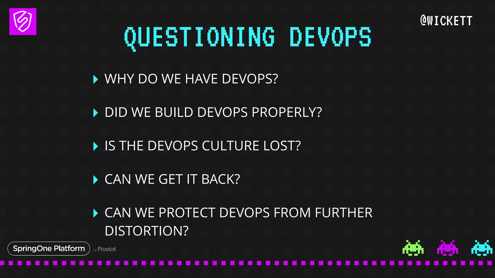 @WICKETT
‣ WHY DO WE HAVE DEVOPS?
‣ DID WE BUILD DEVOPS PROPERLY?
‣ IS THE DEVOPS CULTURE LOST?
‣ CAN WE GET IT BACK?
‣ CAN WE PROTECT DEVOPS FROM FURTHER
DISTORTION?
QUESTIONING DEVOPS
 