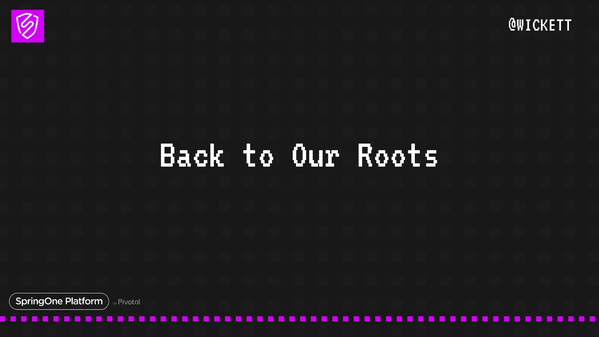 @WICKETT
Back to Our Roots
 