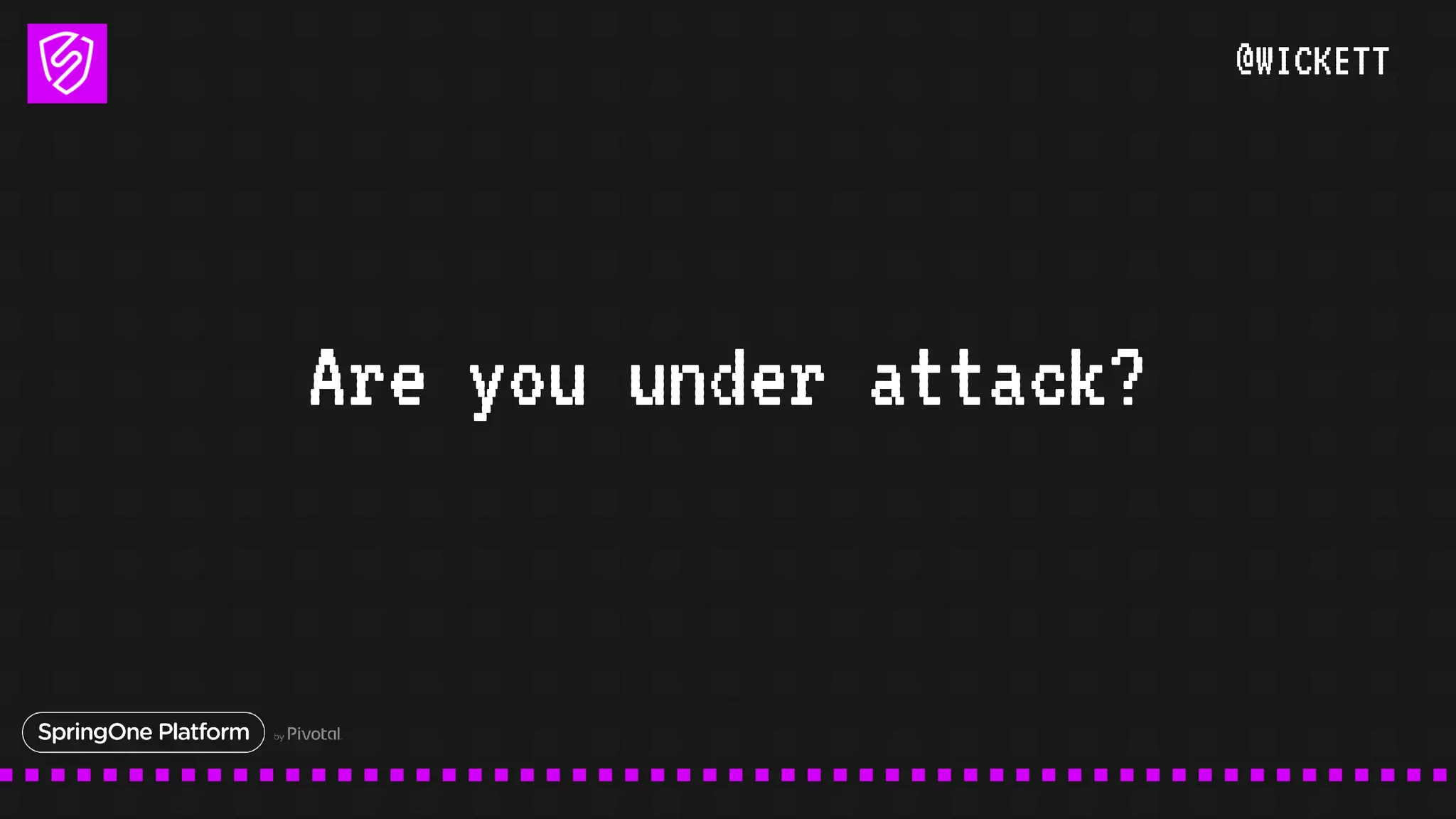 @WICKETT
Are you under attack?
 