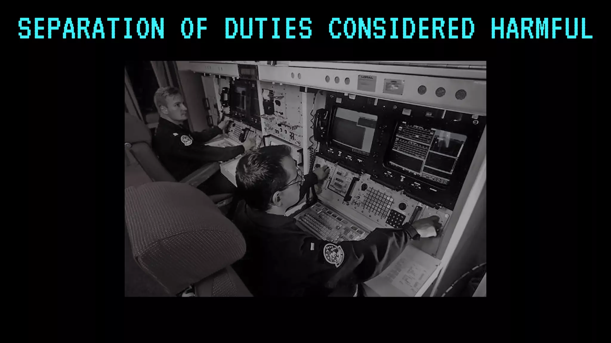 SEPARATION OF DUTIES CONSIDERED HARMFUL
 