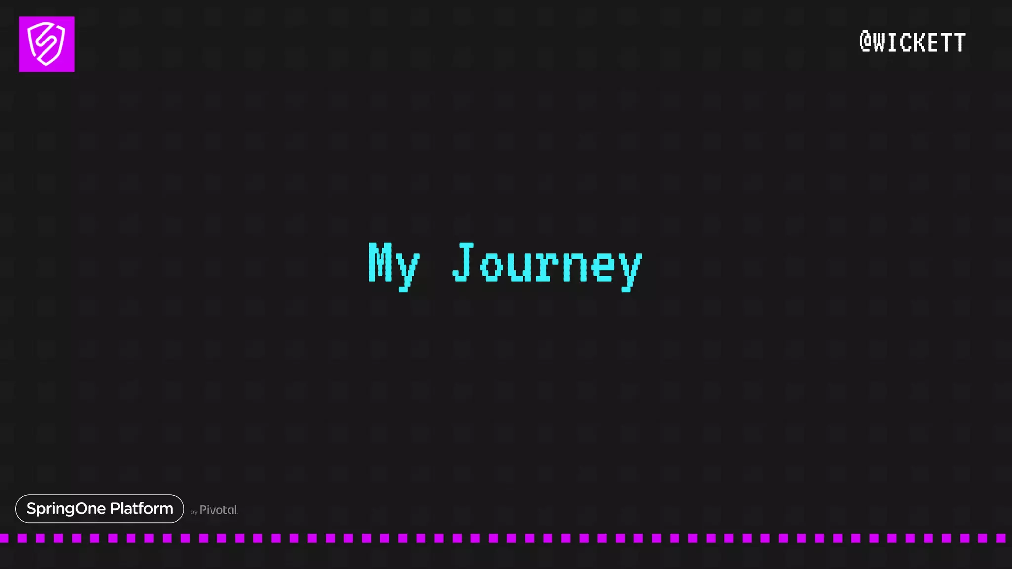 @WICKETT
My Journey
 