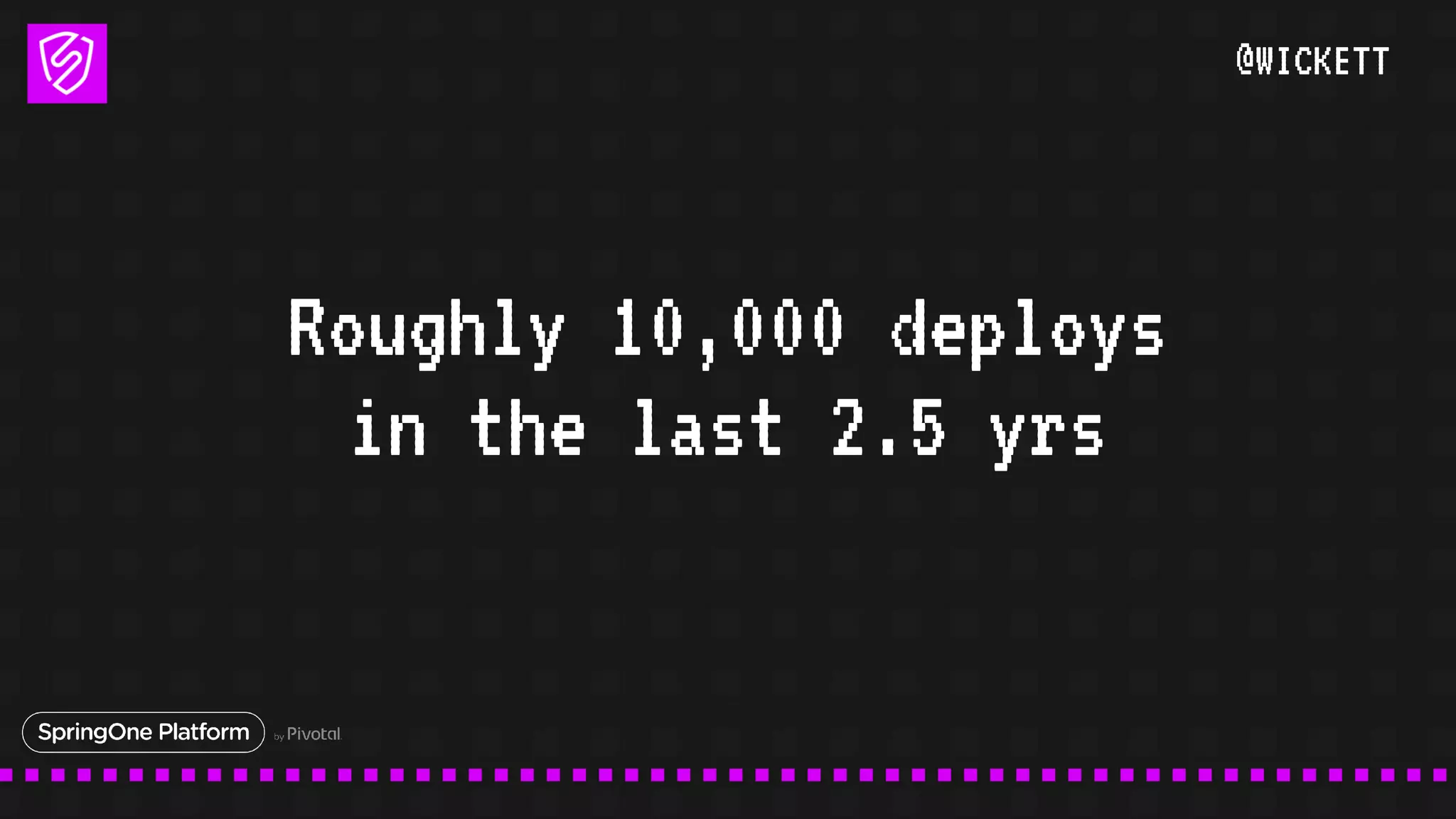 @WICKETT
Roughly 10,000 deploys
in the last 2.5 yrs
 