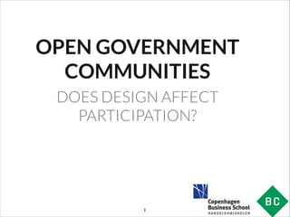 OPEN GOVERNMENT
COMMUNITIES
DOES DESIGN AFFECT
PARTICIPATION?

!1

 